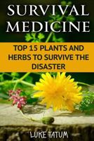 Survival Medicine: Top 15 Plants and Herbs To Survive The Disaster 1976075009 Book Cover