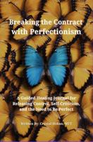 Breaking the Contract with Perfectionism: A Guided Healing Journal for Releasing Control, Self-Criticism, and the Need to Be Perfect 1971749109 Book Cover