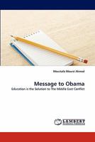 Message to Obama: Education is the Solution to The Middle East Conflict 3843394806 Book Cover
