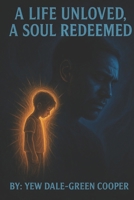 A Life Unloved, A Soul Redeemed: From Silence to Salvation: My Battle Through Trauma and Faith B0FJ7C24MB Book Cover