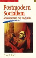 Postmodern Socialism: Romanticism, City and State (Interpretations (Carlton, Vic.).) 0522845355 Book Cover