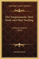 Our temperaments: their study and their teaching; a popular outline 1165550288 Book Cover