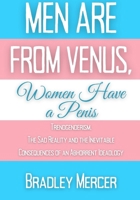 Men Are From Venus, Women Have A Penis: Trendgenderism: The Sad Reality and Inevitable Consequences of an Abhorrent Ideology B0CWHG778P Book Cover