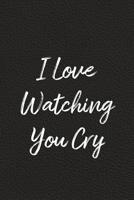 I Love Watching You Cry: BDSM, Kink, and Fetish Scene Reflection and Growth Log 1071391739 Book Cover
