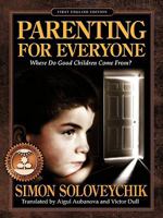 Parenting For Everyone: Where Do Good Children Come From? 1604817046 Book Cover