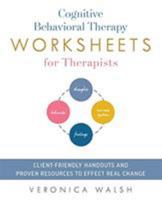 Cognitive Behavioral Therapy Worksheets for Therapists: Client-Friendly Handouts and Proven Resources to Effect Real Change 1612439047 Book Cover