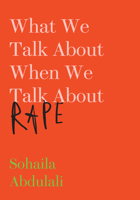What We Talk About When We Talk About Rape 1620974738 Book Cover