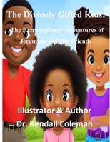 The Divinely Gifted Kids: The Extraordinary Adventures of Jeremiah and His Friends B0C9S5R7VD Book Cover
