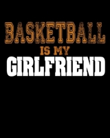 Basketball Is My Girlfriend: Basketball Is My Girlfriend Funny Basketball Players 2020-2021 Weekly Planner & Gratitude Journal (110 Pages, 8" x 10") ... Moments of Thankfulness & To Do Lists 1672872812 Book Cover