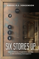 Six Stories Up: Tales of Whimsy, Imagination, and Hey, a Little Satisfying Comeuppance 1959624164 Book Cover