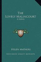 The Lovely Malincourt. A novel. ... Sixth thousand. B0008ACC30 Book Cover