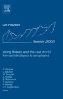 String Theory and the Real World: From Particle Physics to Astrophysics: Lecture Notes of the Les Houches Summer School 2007 Volume 87 008054813X Book Cover