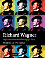 Richard Wagner: Self-Promotion and the Making of a Brand 1107404398 Book Cover