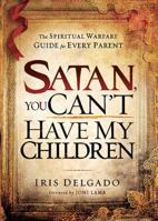 Satan, You Can't Have My Children 1616383690 Book Cover