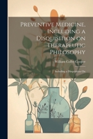 Preventive Medicine, Including a Disquisition on Therapeutic Philosophy: Including a Disquisition On 102210649X Book Cover