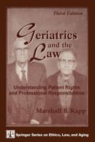 Geriatrics and the Law: Understanding Patient Rights and Professional Responsibilities, Third Edition (Springer Series on Ethics, Law and Aging) 0826145329 Book Cover