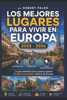 LOS MEJORES LUGARES VIVIR EN EUROPA: Costo de vida · Seguridad · Ocio La guía definitiva para quienes desean emigrar o mudarse dentro de Europa. 2025 — 2026 (Spanish Edition) B0H5MDLZ7G Book Cover