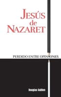 Jesús de Nazaret perdido entre opiniones B0C8782T14 Book Cover
