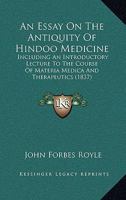 An Essay On The Antiquity Of Hindoo Medicine: Including An Introductory Lecture To The Course Of Materia Medica And Therapeutics 1273042417 Book Cover