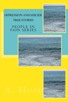 Depression and Suicide: True Stories (The People in Pain Series) (Volume 1) 1723539031 Book Cover