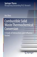 Combustible Solid Waste Thermochemical Conversion: A Study of Interactions and Influence Factors 9811038260 Book Cover