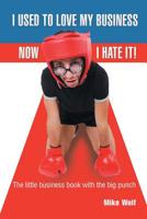 I Used to Love My Business Now I Hate It! 154621562X Book Cover