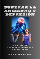 SUPERAR LA ANSIEDAD Y DEPRESIÓN: UN VIAJE DE AUTODESCUBRIMIENTO Y RESILIENCIA (OVERCOMING YOUR DIFFICULT FAMILY) (Spanish Edition) B0CMDN3GMK Book Cover