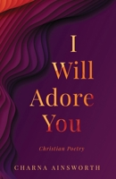 I Will Adore You: Christian Poetry 173511491X Book Cover