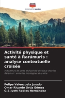 Activité physique et santé à Rarámuris: analyse contextuelle croisée (French Edition) 6209906397 Book Cover