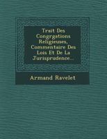 Trait Des Congr Gations Religieuses, Commentaire Des Lois Et de La Jurisprudence... 1249627540 Book Cover