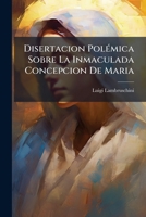 Disertacion Polémica Sobre La Inmaculada Concepcion De Maria 1246174499 Book Cover