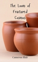 The Loom of Fractured Cosmos 3690800536 Book Cover