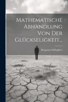 Mathematische Abhandlung Von Der Glckseligkeit... 1294086626 Book Cover