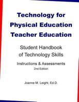 Technology for Physical Education Teacher Education: Student Handbook of Technology Skills Instruction & Assessment (2nd Edition) 1494895765 Book Cover
