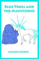 Blue Troll and the Manycorns: A troll story for children 1979916748 Book Cover