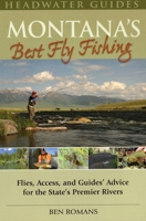 Montana's Best Fly Fishing: Flies, Access, and Guide's Advice for the State's Premier Rivers 0811707261 Book Cover