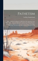 Pathetism: Man Considered in Respect to His Form, Life, Sensation, Soul, Mind, Spirit: Giving the Rationale of Those Laws Which Produce the Mysteries, ... Pneumatology, Physiognomy, Pathognomy, Ph 1020043288 Book Cover