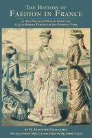 The History of Fashion in France: or, The Dress of Women From the Gallo-Roman Period to the Present Time 1633917061 Book Cover