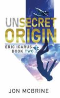 Unsecret Origin: Eric Icarus - Book Two B0FMGTCQQR Book Cover
