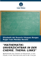 "MATHEMATIK: UNVERZICHTBAR IN DER CHEMIE. THEMA: LINKS": Mathematik der Chemie im Bauwesen, in der Physik, in der Mechatronik und in der Energie 6206314294 Book Cover