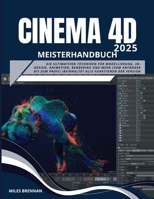 CINEMA 4D 2025 Meisterhandbuch: Die ultimativen Techniken für Modellierung, 3D-Design, Animation, Rendering und mehr (vom Anfänger bis zum Profi) ... Funktionen der Version 3.1) (German Edition) B0FH4RDN33 Book Cover