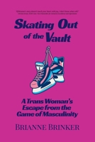 Skating Out of the Vault: A Trans Woman's Escape from the Game of Masculinity 196665538X Book Cover