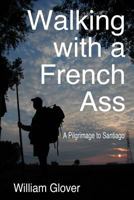 Walking with a French Ass: A Pilgrimage to Santiago 1494824701 Book Cover