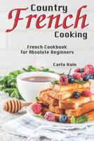 Country French Cooking: French Cookbook for Absolute Beginners 1794658246 Book Cover