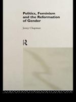 Politics, Feminism and the Reformation of Gender 1138978981 Book Cover