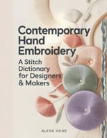 Contemporary Hand Embroidery: A Stitch Dictionary for Designers & Makers B0G46LY93V Book Cover