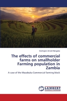 The effects of commercial farms on smallholder Farming population in Zambia: A case of the Mazabuka Commercial farming block 6203196061 Book Cover