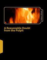 A Reasonable Doubt from the Pulpit: A Reasonable Doubt from the Pulpit 1481903349 Book Cover