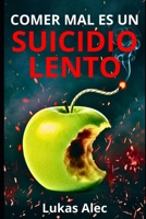 Comer Mal es un Suicidio Lento (Cuerpo en Alerta: Sobrevive y Renace) (Spanish Edition) B0FQ712D14 Book Cover