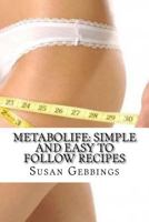 Metabolife: Simple and Easy to Follow Recipes 1523838299 Book Cover